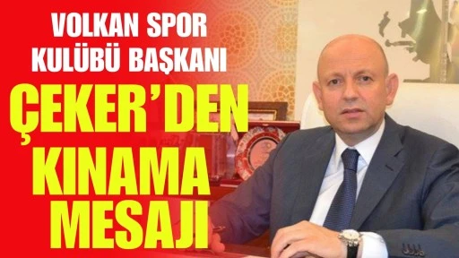 Volkan Spor Kul&uuml;b&uuml; Başkanı Bilal &Ccedil;eker&rsquo;den Kınama Mesajı