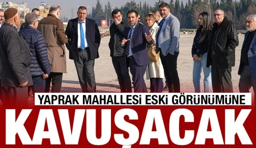 YAPRAK MAHALLESİ ESKİ GÖRÜNÜMÜNE KAVUŞACAK