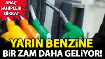 Yarın benzine bir zam daha geliyor!