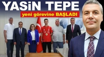 Yasin Tepe yeni görevine başladı