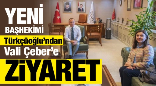 YENİ BAŞHEKİMİ Türkçüoğlu’ndan Vali Çeber’e ziyaret