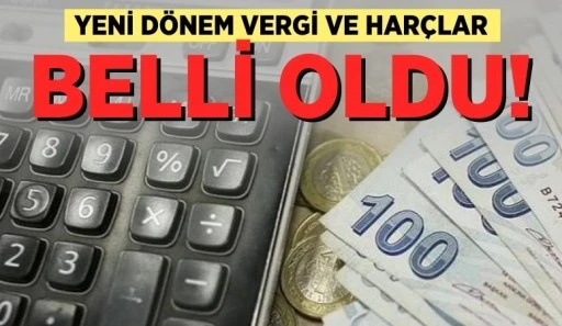 YENİ DÖNEM VERGİ VE HARÇLAR BELLİ OLDU