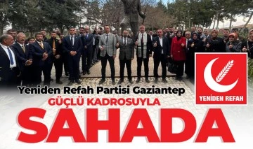 Yeniden Refah Partisi Gaziantep  güçlü kadrosuyla sahada 
