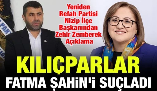 Yeniden Refah Partisi İlçe Başkanından Zehir Zemberek Açıklama: Kılıçparlar,  Fatma Şahin'i suçladı
