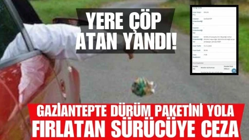 Yere &Ccedil;&ouml;p Atan Yandı! Nizip&rsquo;te D&uuml;r&uuml;m Paketini Yola Fırlatan S&uuml;r&uuml;c&uuml;ye Ceza