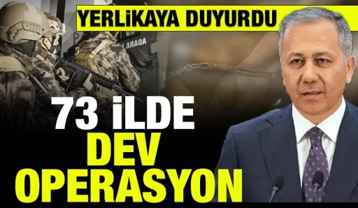 Yerlikaya duyurdu: 73 ilde dev operasyon