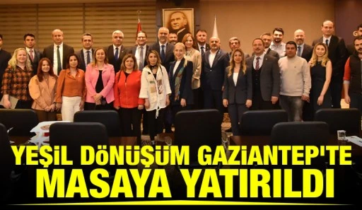 Yeşil Dönüşüm Gaziantep’te Masaya Yatırıldı
