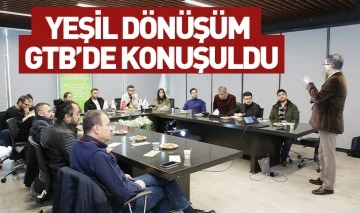 YEŞİL DÖNÜŞÜM GTB’DE KONUŞULDU