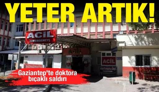 Yeter artık! Gaziantep'te doktora bıçaklı saldırı