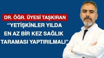 ‘’YETİŞKİNLER YILDA EN AZ BİR KEZ SAĞLIK TARAMASI YAPTIRILMALI’’