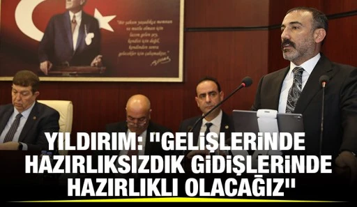 Yıldırım: &quot;Gelişlerinde hazırlıksızdık gidişlerinde hazırlıklı olacağız&quot;