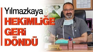 Yılmazkaya, hekimliğe geri döndü