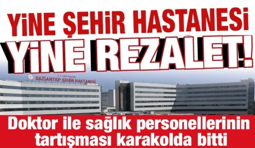 YİNE ŞEHİR HASTANESİ YİNE REZALET!