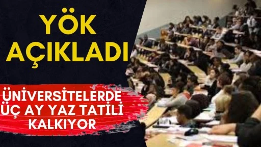 Y&Ouml;K A&ccedil;ıkladı: &Uuml;niversitelerde &uuml;&ccedil; ay yaz tatili kalkıyor
