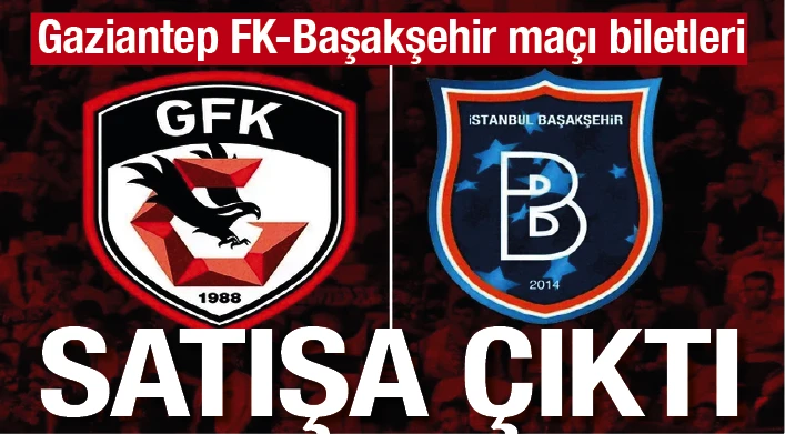 Gaziantep FK-Başakşehir maçı biletleri satışa çıktı