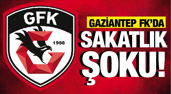 GAZİANTEP FK'DA SAKATLIK ŞOKU!