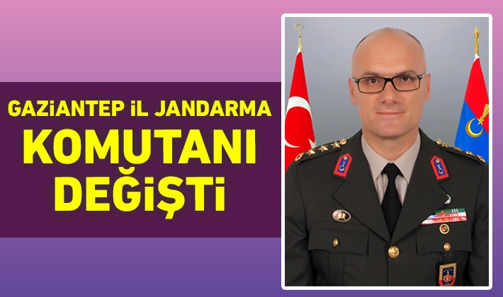 Gaziantep İl Jandarma Komutanı değişti
