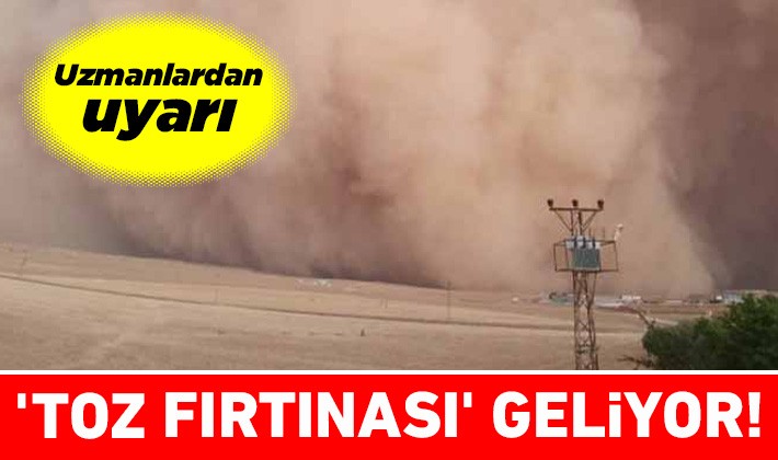 'Toz fırtınası' geliyor! Uzmanlardan uyarı