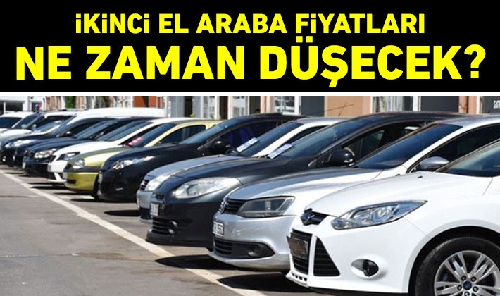 İkinci el araba fiyatları ne zaman düşecek?