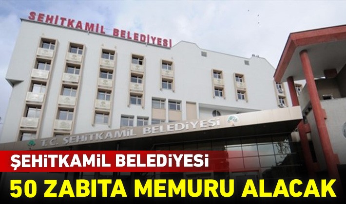 Şehitkamil Belediyesi 50 zabıta memuru alacak