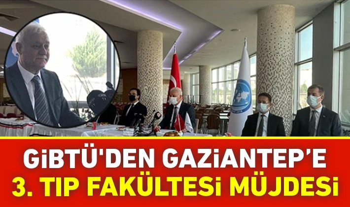 GİBTÜ'den Gaziantep’e 3. Tıp Fakültesi müjdesi