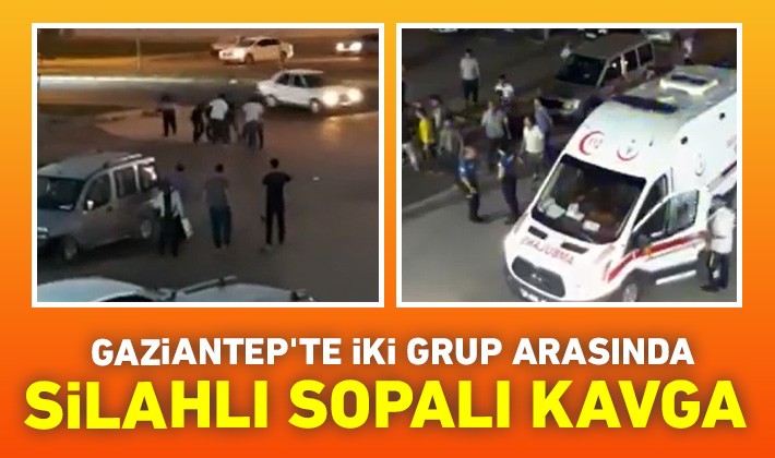 Gaziantep'te iki grup arasında silahlı sopalı kavga