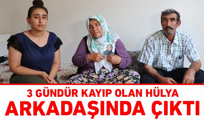 3 gündür kayıp olan Hülya, arkadaşında çıktı