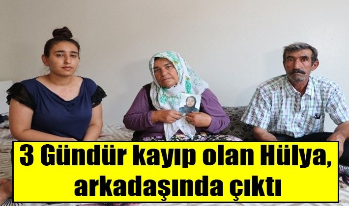 3 Gündür kayıp olan Hülya, arkadaşında çıktı