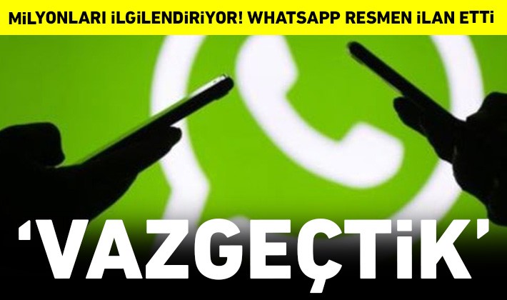 Milyonları ilgilendiriyor! WhatsApp resmen ilan etti: Vazgeçtik