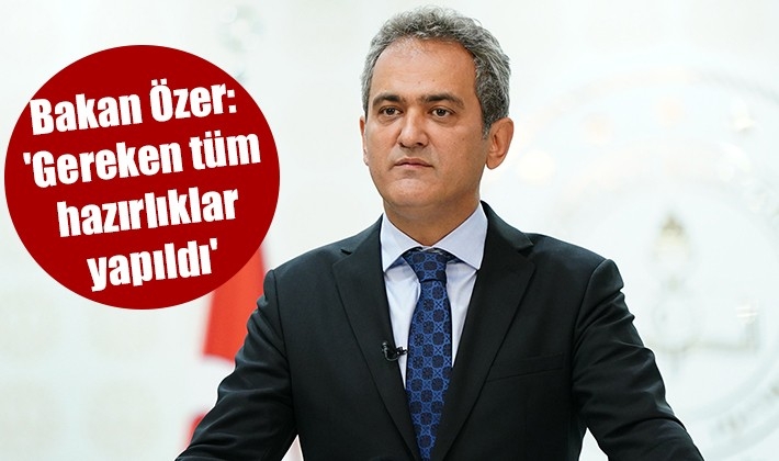 Bakan Özer: 'Gereken tüm hazırlıklar yapıldı'