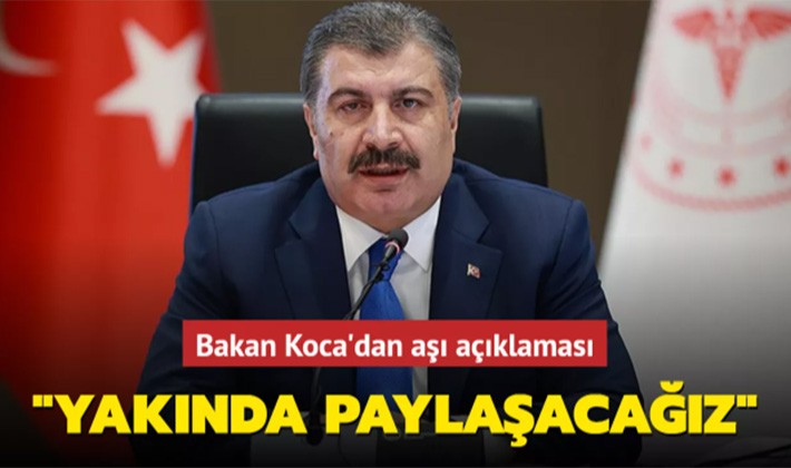 Bakan Koca'dan aşı açıklaması: Yakında paylaşacağız