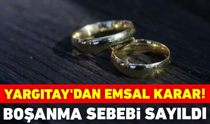 Yargıtay'dan emsal karar! Boşanma sebebi sayıldı