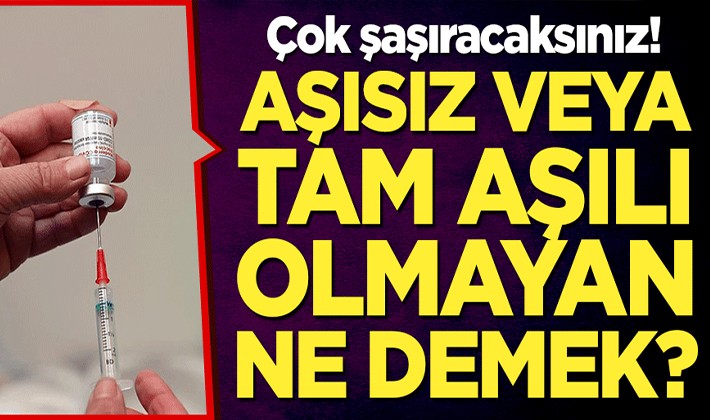 Aşısız veya tam aşılı olmayan ne demek? Çok şaşıracaksınız!