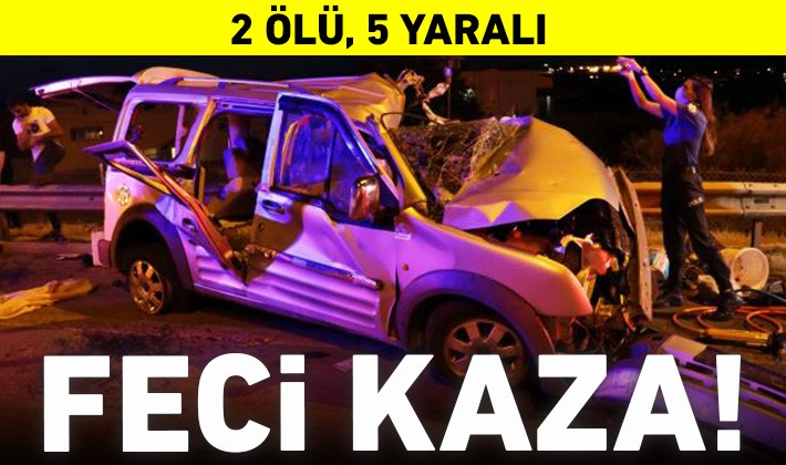 Feci kaza! 2 ölü, 5 yaralı