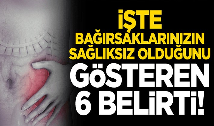 İşte bağırsaklarınızın sağlıksız olduğunu gösteren 6 belirti!