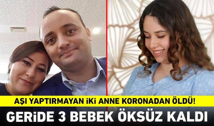 Aşı yaptırmayan iki anne koronadan öldü! Geride 3 bebek öksüz kaldı