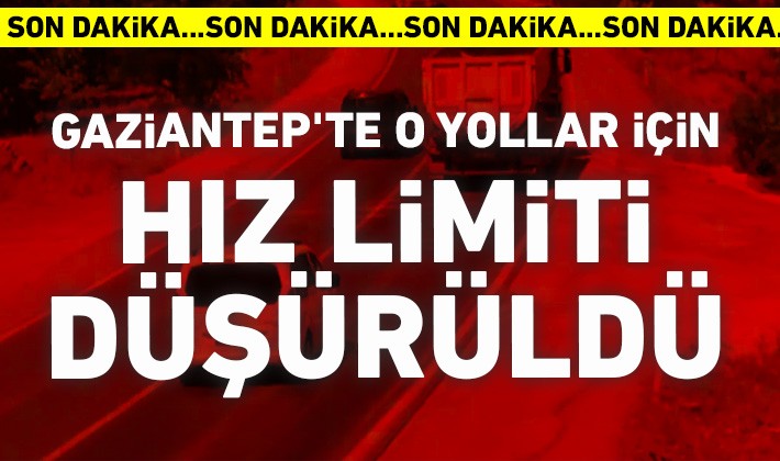 Gaziantep'te o yollar için hız limiti düşürüldü