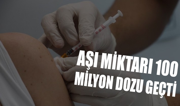 Sağlık Bakanlığı açıkladı! Aşı miktarı 100 milyon dozu geçti