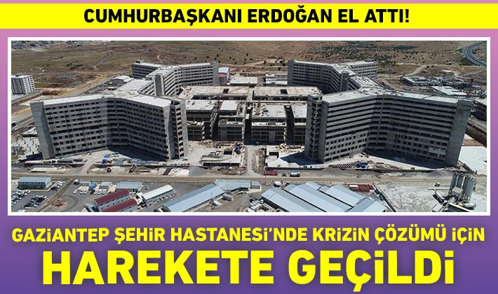 Gaziantep Şehir Hastanesi’nde krizin çözümü için harekete geçildi