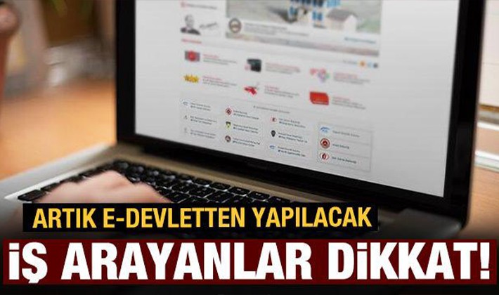 İş başvurusu yapacaklar dikkat! E-devlet'le entegre edildi