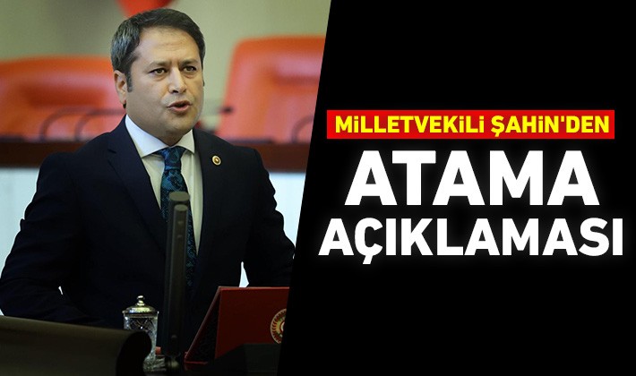 Milletvekili Şahin'den atama açıklaması