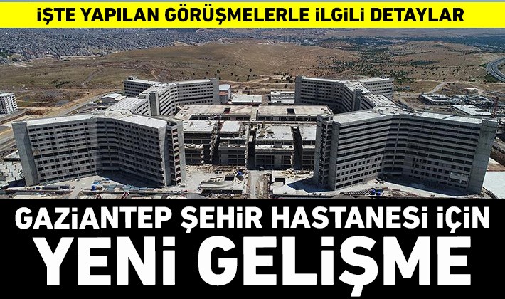 Gaziantep Şehir Hastanesi için yeni gelişme