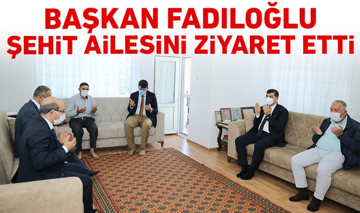 Başkan Fadıloğlu, şehit ailesini ziyaret etti