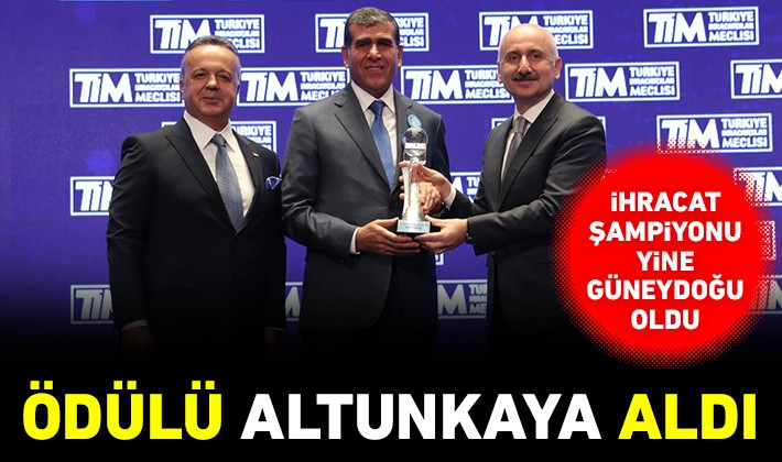 İhracat şampiyonu yine Güneydoğu oldu, ödülü Altunkaya aldı