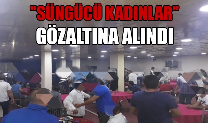 Kumar operasyonunda "süngücü kadınlar" gözaltına alındı