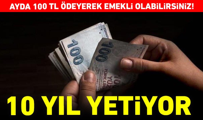 Ayda 100 TL ödeyerek emekli olabilirsiniz! 10 yıl yetiyor