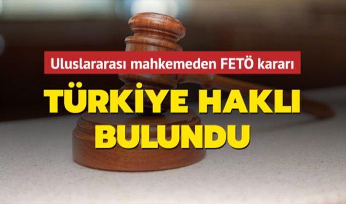 Uluslararası mahkemeden FETÖ kararı: Türkiye haklı bulundu