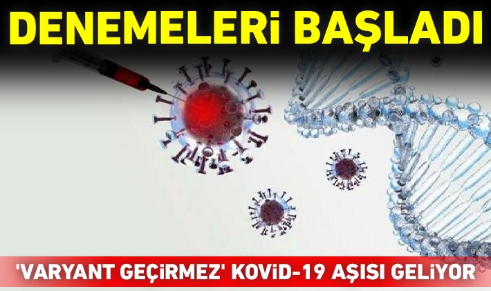 Denemeleri başladı: 'Varyant geçirmez' Kovid-19 aşısı geliyor