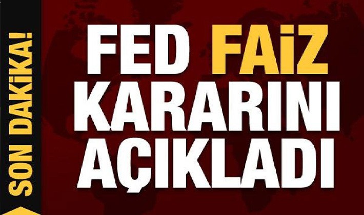 Piyasaların merakla beklediği FEDfaiz kararını açıkladı