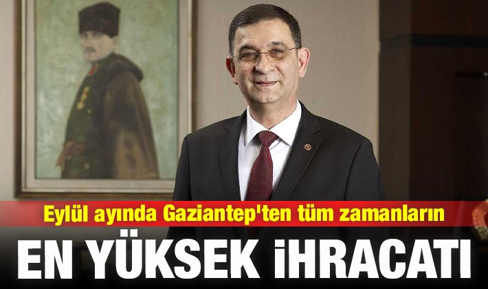 Eylül ayında Gaziantep'ten tüm zamanların en yüksek ihracatı